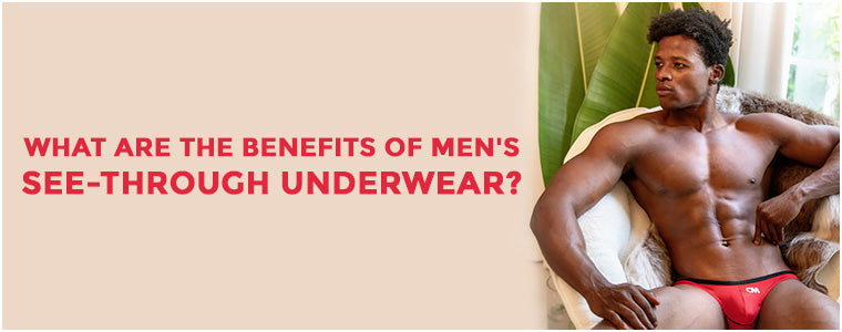 What are the benefit of wearing see through underwear Covermale