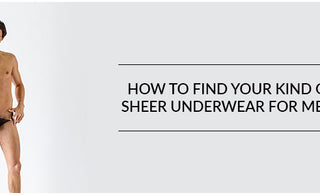 How to find your kind of Sheer Underwear for men?